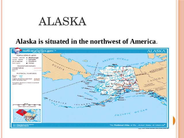   АLASKA Alaska is situated in the northwest of America . 