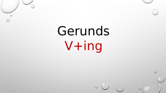 Gerunds V+ing 