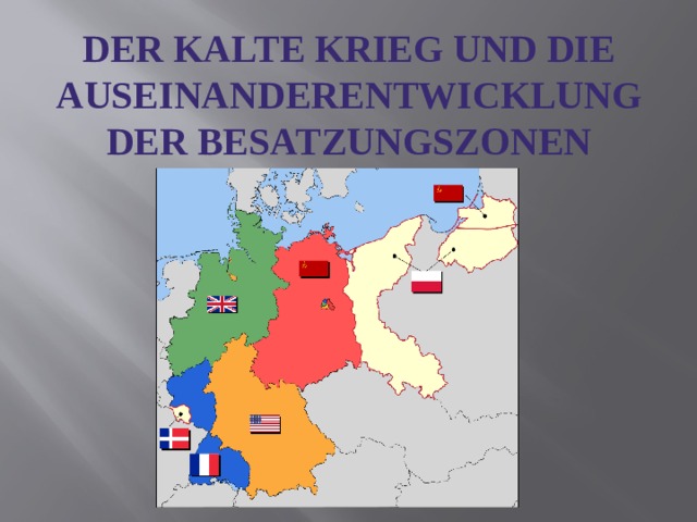 Der kalte Krieg und die Auseinanderentwicklung der Besatzungszonen 