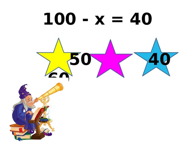 100 - x = 40  50 40 60 