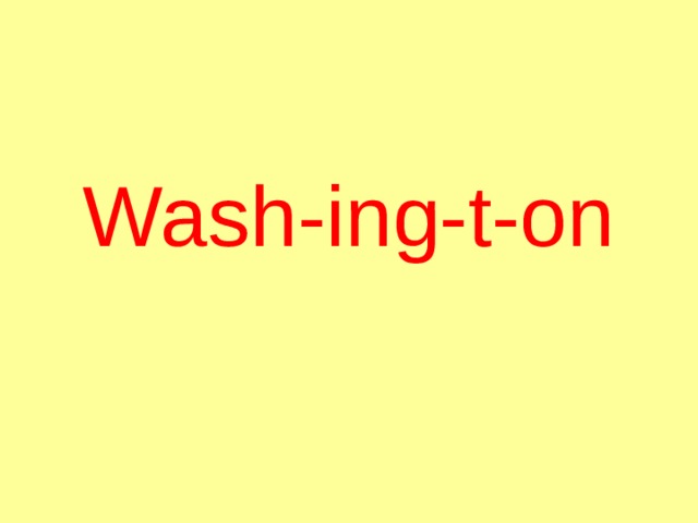 Wash-ing-t-on 