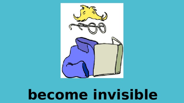 become invisible 