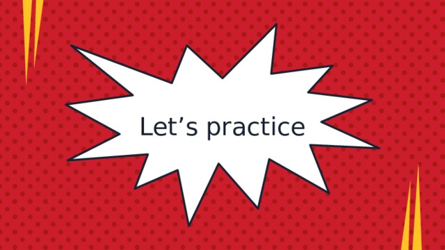 Let’s practice 