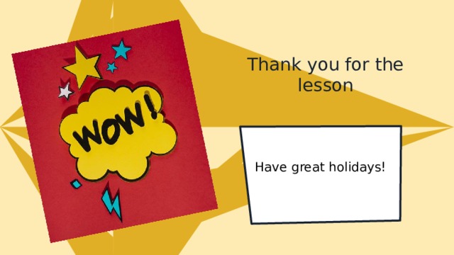 Thank you for the lesson Have great holidays! 