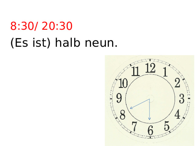 8:30/ 20:30 (Es ist) halb neun. 