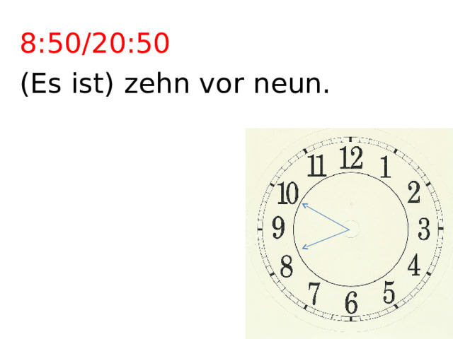 8:50/20:50 (Es ist) zehn vor neun. 
