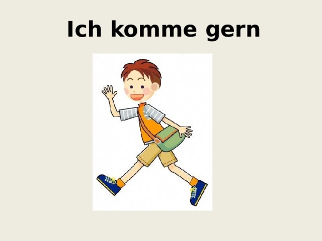  Ich komme gern 