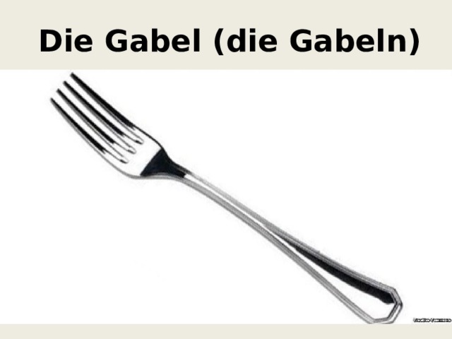  Die Gabel (die Gabeln) 