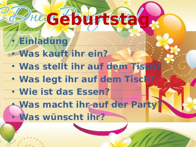 Geburtstag Einladung Was kauft ihr ein? Was stellt ihr auf dem Tisch? Was legt ihr auf dem Tisch? Wie ist das Essen? Was macht ihr auf der Party? Was wünscht ihr? 