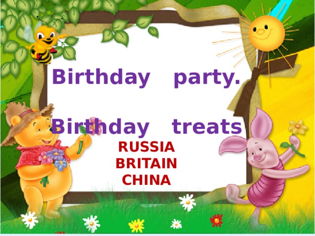 Birthday party.  Birthday treats  RUSSIA  BRITAIN  CHINA 