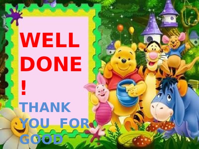 WELL DONE! THANK YOU FOR GOOD JOB! 