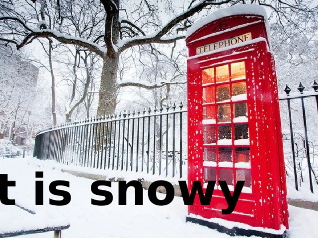 It is snowy 