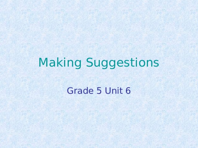 Making Suggestions Grade 5 Unit 6 