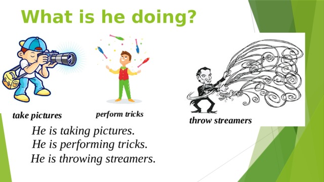 What is he doing? perform tricks take pictures throw streamers He is taking pictures. He is performing tricks. He is throwing streamers.  
