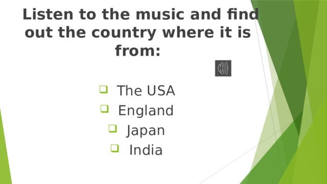  Listen to the music and find out the country where it is from: The USA England Japan India 