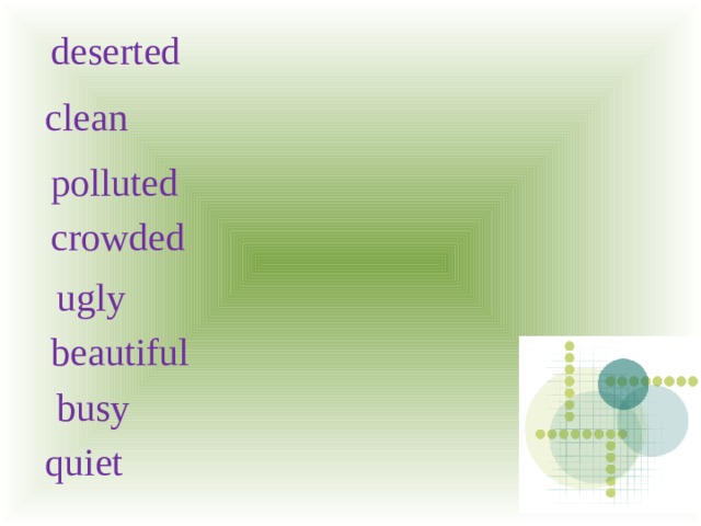 deserted clean polluted crowded ugly beautiful busy quiet 