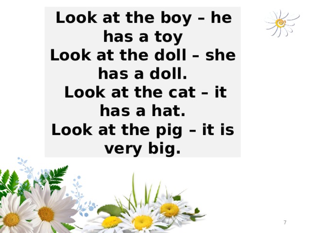  Look at the boy – he has a toy Look at the doll – she has a doll.  Look at the cat – it has a hat. Look at the pig – it is very big.  