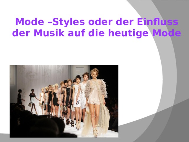  Mode –Styles  oder der Einfluss der Musik auf die heutige Mode  