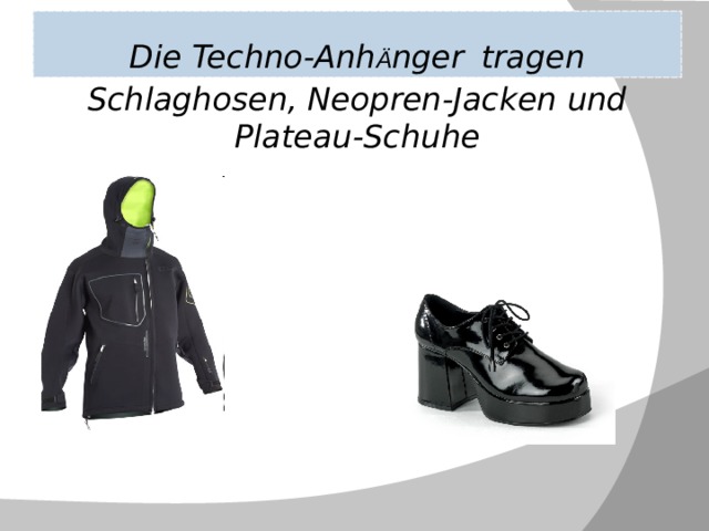 Die Techno-Anh Ä nger  tragen Schlaghosen, Neopren-Jacken und Plateau-Schuhe  