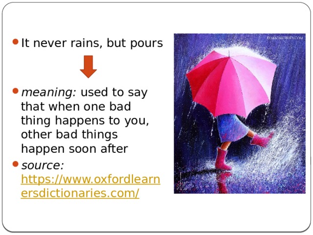 It never rains, but pours meaning: used to say that when one bad thing happens to you, other bad things happen soon after source: https://www.oxfordlearnersdictionaries.com/  