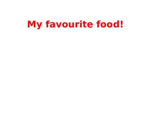 My favourite food!    