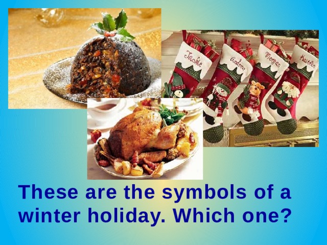 These are the symbols of a winter holiday. Which one? 