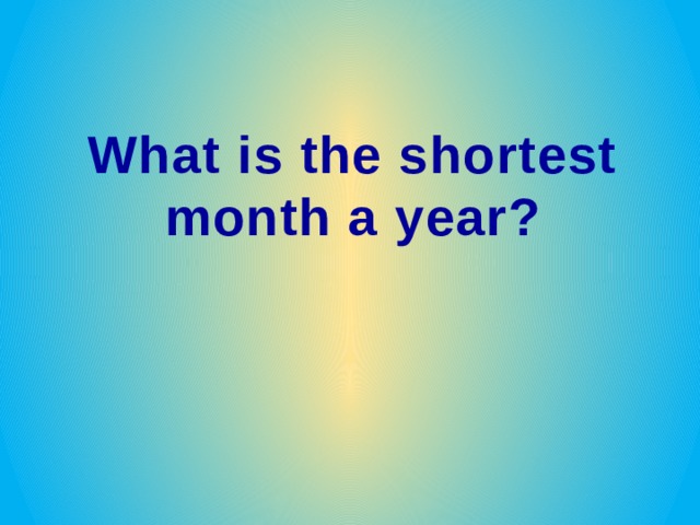 What is the shortest month a year? 