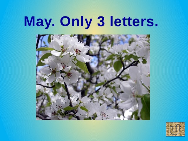 May. Only 3 letters. 