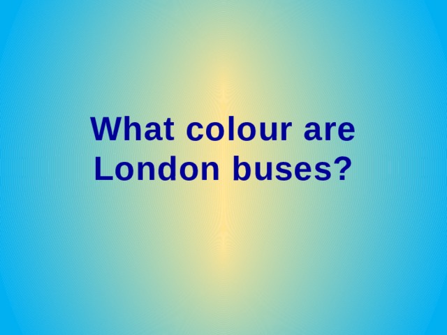 What colour are London buses? 