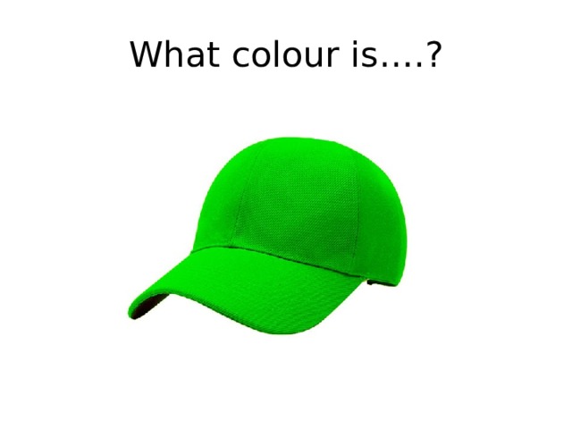 What colour is….? 