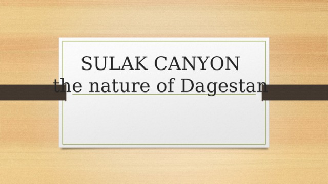 SULAK CANYON  the nature of Dagestan 