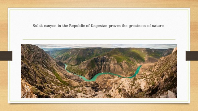   Sulak canyon in the Republic of Dagestan proves the greatness of nature    