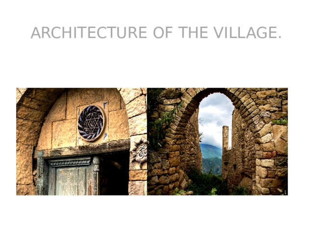 ARCHITECTURE OF THE VILLAGE. 