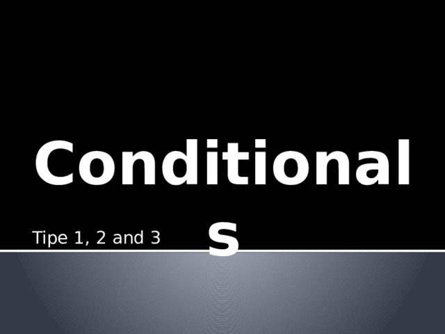 Conditionals Tipe 1, 2 and 3 