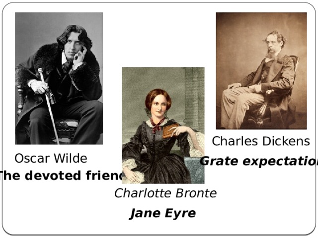Charles Dickens Oscar Wilde Grate expectation The devoted friend Charlotte Bronte Jane Eyre 