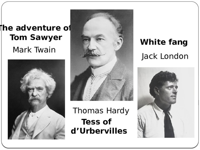 The adventure of Tom Sawyer White fang Mark Twain Jack London Thomas Hardy Tess of d’Urbervilles 