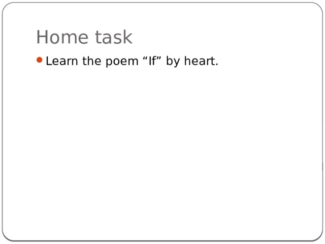 Home task Learn the poem “If” by heart. 