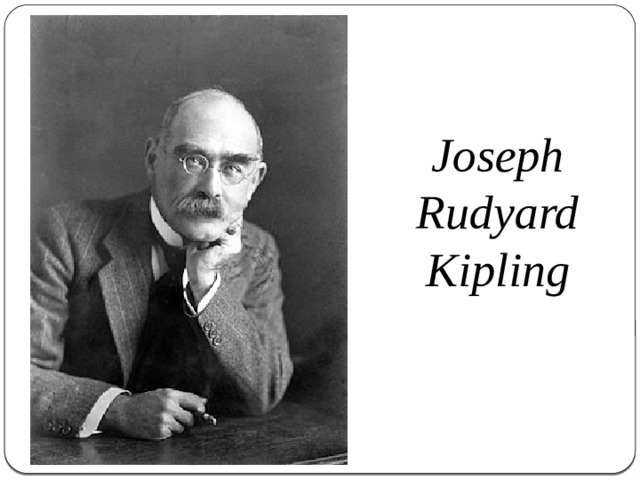 Joseph Rudyard Kipling 