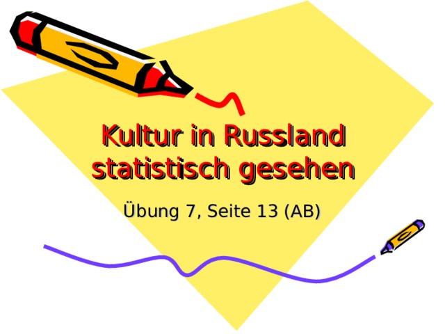 Kultur in Russland statistisch gesehen Ü bung 7, Seite 13 (AB) 