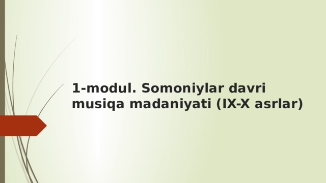 1-modul. Somoniylar davri musiqa madaniyati (IX-X asrlar)   