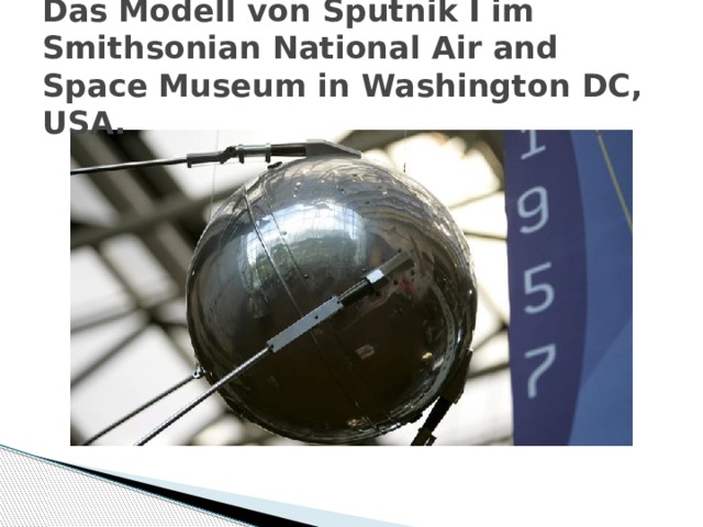 Das Modell von Sputnik I im Smithsonian National Air and Space Museum in Washington DC, USA. 