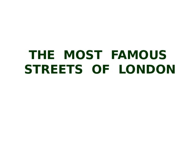 THE MOST FAMOUS  STREETS OF LONDON 