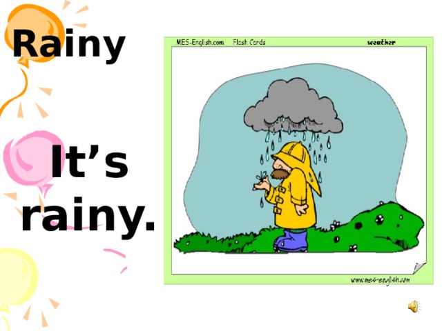 Rainy   It’s rainy. 