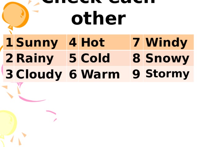 Check each other 1 Sunny 2 Rainy 4 3 Cloudy 5 Hot Cold 7 6 Windy 8 Warm Snowy 9 Stormy 
