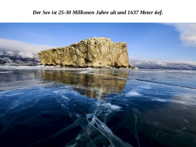 Der See ist 25-30 Millionen Jahre alt und 1637 Meter tief. 