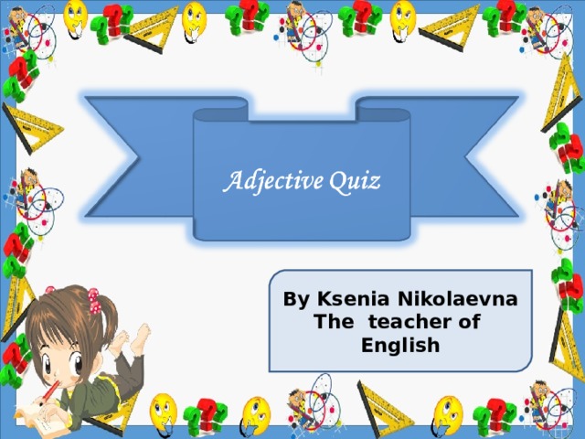 By Ksenia Nikolaevna The teacher of English 
