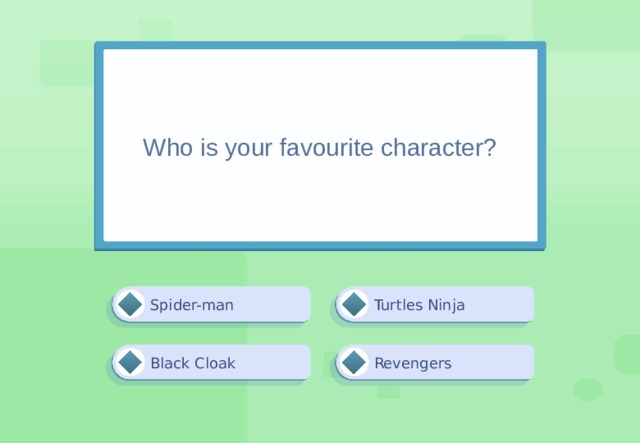 Who is your favourite character? Turtles Ninja Spider-man Revengers Black Cloak 