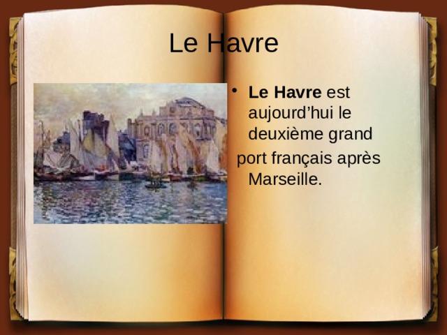 Le Havre Le Havre est aujourd’hui le deuxième grand  port français après Marseille. 