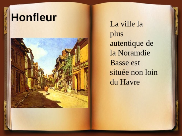 Honfleur  La ville la plus autentique de la Noramdie Basse est située non loin du Havre 