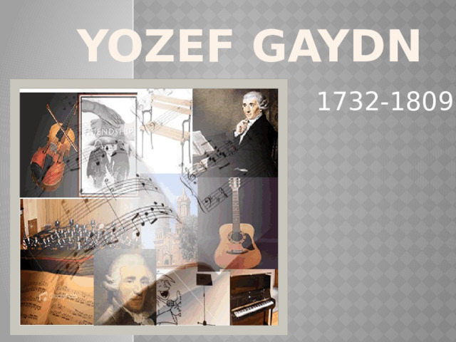 YOZEF GAYDN 1732-1809 